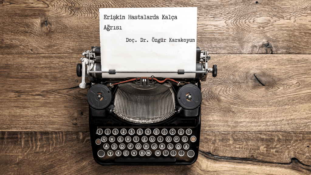 Erişkin Hastalarda Kalça&nbsp;Ağrısı